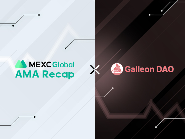 MEXC AMA Galleon DAO – Session with Andrew & Duck MEXC AMA Galleon DAO – Session with Andrew & Duck