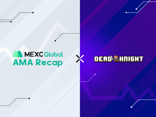 MEXC AMA Dead Knight – Session with Savana Deville MEXC AMA Dead Knight – Session with Savana Deville