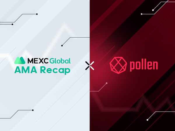 MEXC AMA Pollen – Session with Frederico and Maarten MEXC AMA Pollen – Session with Frederico and Maarten