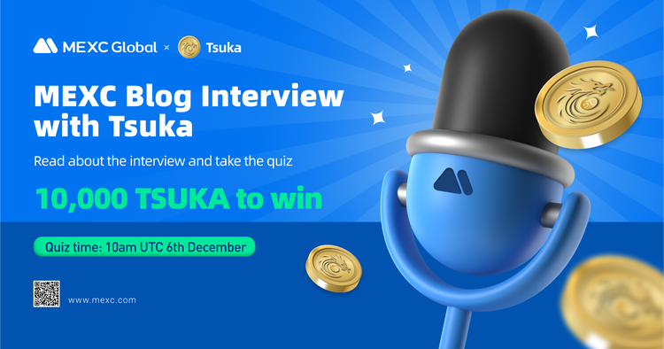 MEXC Blog Interview With TSUKA Team MEXC Blog Interview With TSUKA Team
