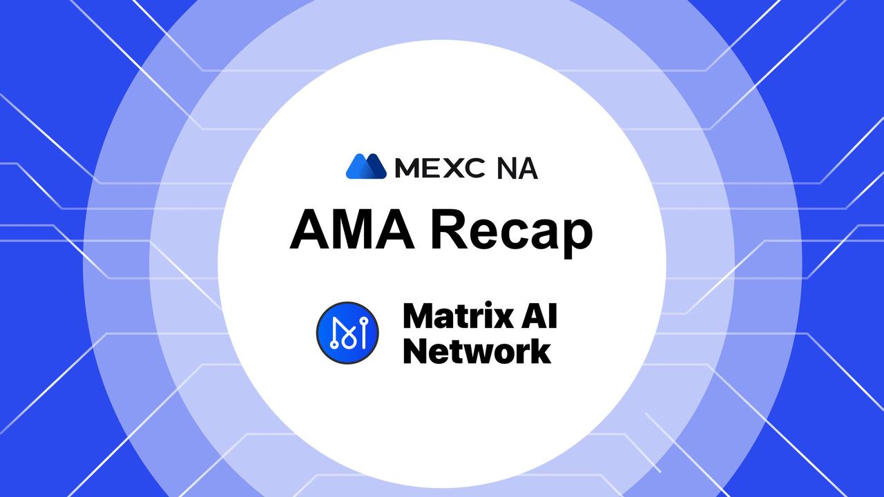 MEXC NA AMA – Matrix AI Network (MAN) – Session with Sercan Muslu MEXC NA AMA – Matrix AI Network (MAN) – Session with Sercan Muslu