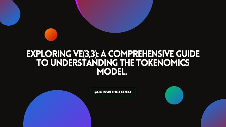 Exploring Ve(3,3): A Comprehensive Guide to Understanding the Tokenomics Model Exploring Ve(3,3): A Comprehensive Guide to Understanding the Tokenomics Model