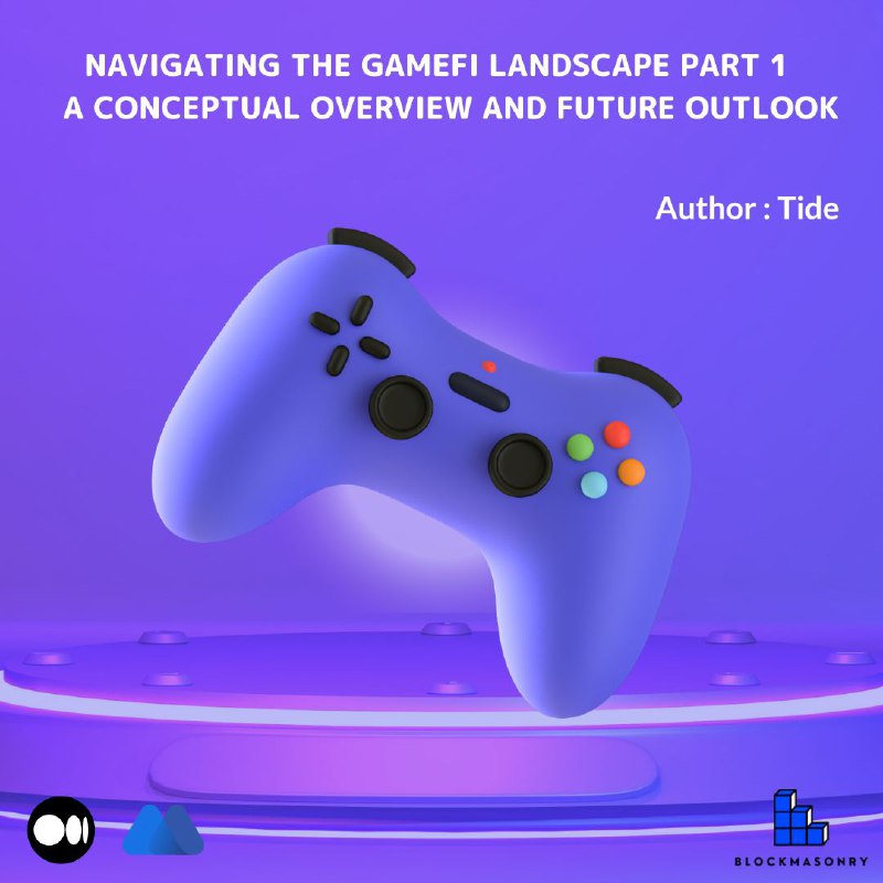Navigating the GameFi Landscape: Part 1 – A Conceptual Overview and Future Outlook Navigating the GameFi Landscape: Part 1 – A Conceptual Overview and Future Outlook