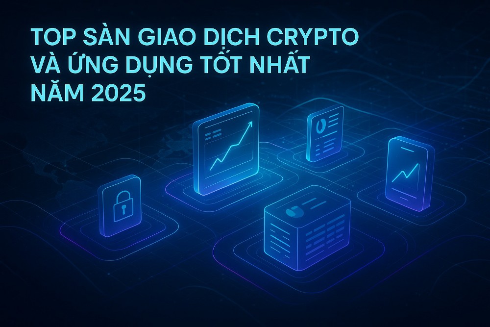 Top Sàn Giao Dịch Crypto và Ứng dụng 2025