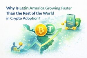 Why Is Latin America Growing Faster Than the Rest of the World in Crypto Adoption?