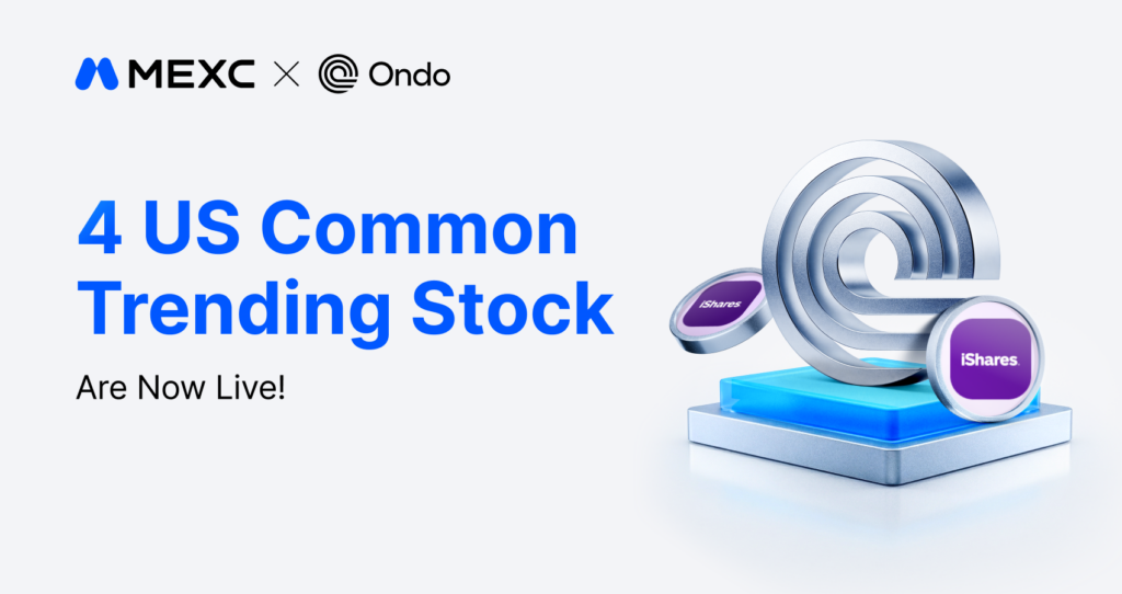 MEXC Lists 17th Batch of Ondo Tokenized U.S. Assets